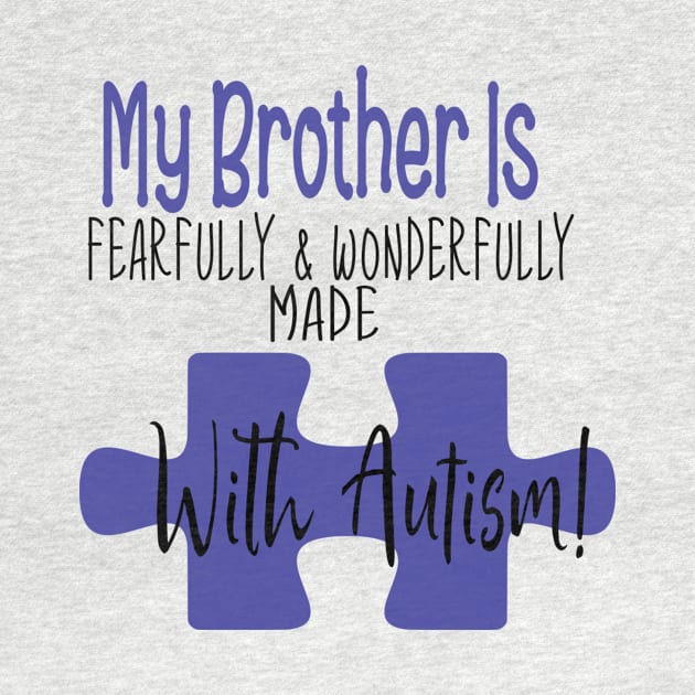 My brother is fearfully & Wonderfully made with Autism by Cargoprints